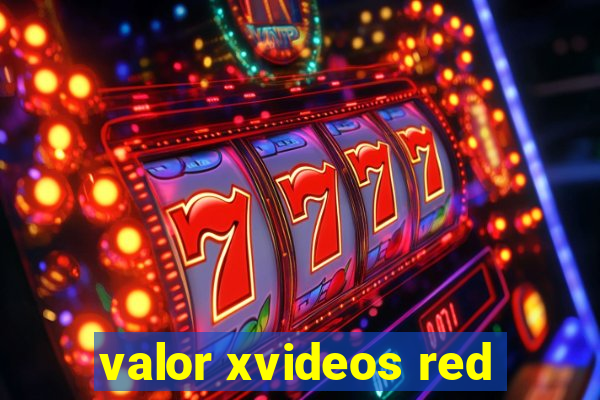 valor xvideos red